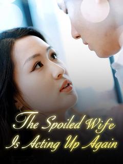 The Spoiled Wife Is Acting Up Again 