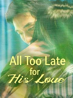 All Too Late for His Love