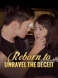 Reborn to Unravel the Deceit