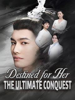 Destined for Her: The Ultimate Conquest