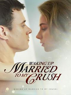 Waking Up Married To My Crush!