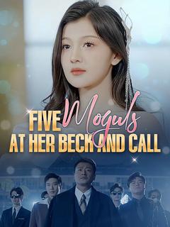 Five Moguls at Her Beck and Call