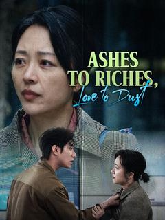 Ashes to Riches, Love to Dust