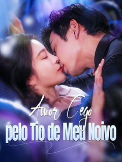 Amor Cego pelo Tio de Meu Noivo