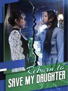 Reborn to Save My Daughter