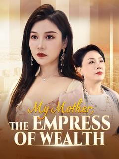 My Mother, The Empress of Wealth