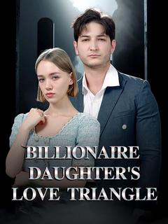 Billionaire Daughter’s Love Triangle
