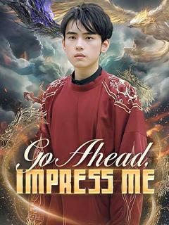 Go Ahead, Impress Me