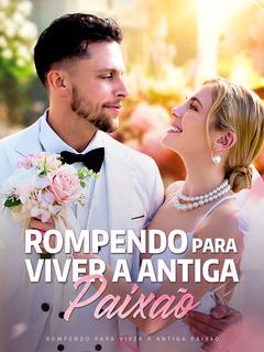 Rompendo para Viver A Antiga Paixão