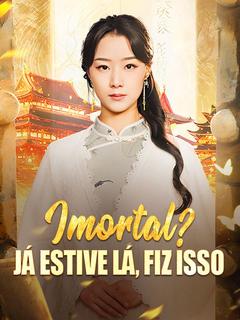 Imortal? Já Estive Lá, Fiz Isso (Dublado)
