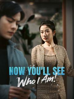 Now You'll See Who I Am