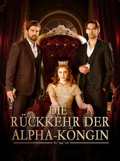 Die Rückkehr der Alpha-Köngin