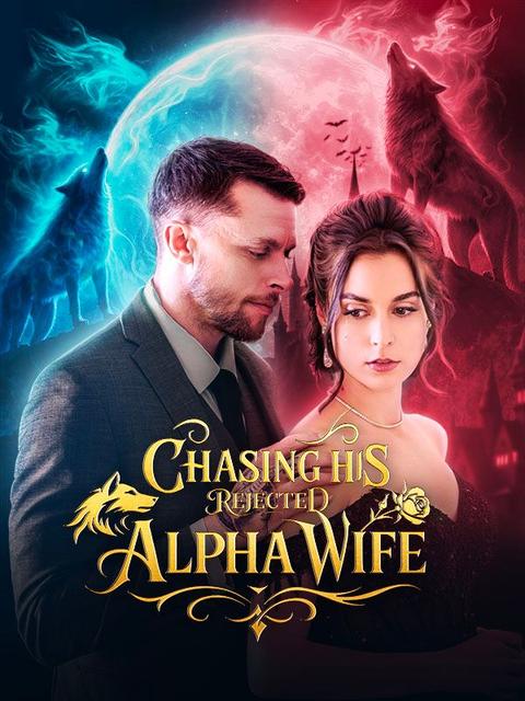 Chasing His Rejected Alpha Wife