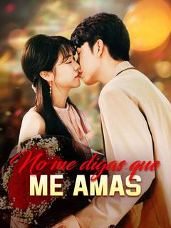 No me digas que me amas