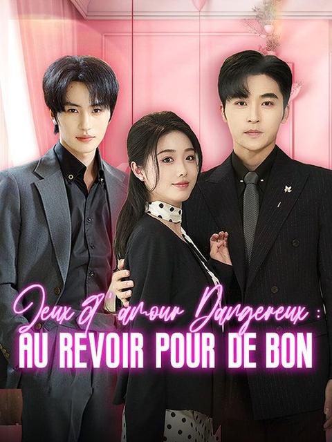 Jeux d'amour Dangereux : Au revoir pour de bon (Doublé )