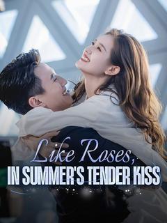 Like Roses, in Summer's Tender Kiss