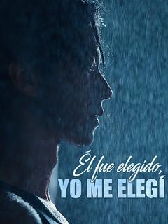 Él fue elegido, yo me elegí