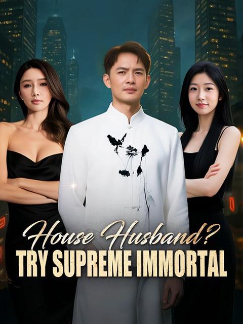 House Husband? Try Supreme Immortal