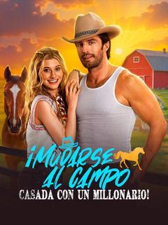 ¡Mudarse al campo, casada con un millonario!