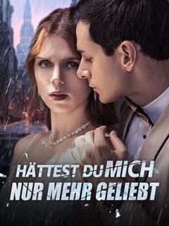 Hättest du mich nur mehr geliebt